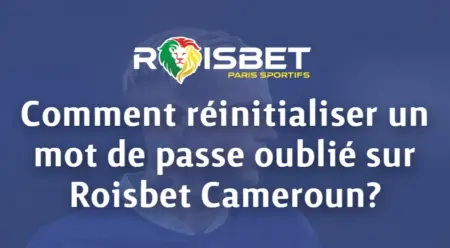 Comment réinitialiser un mot de passe oublié sur Roisbet Cameroun?