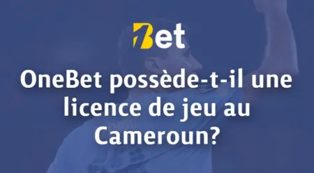 OneBet possède-t-il une licence de jeu au Cameroun?