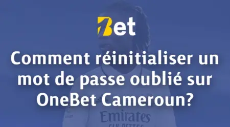 Comment réinitialiser un mot de passe oublié sur OneBet Cameroun?