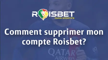 Comment supprimer mon compte Roisbet?