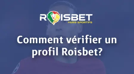 Comment vérifier un profil Roisbet?
