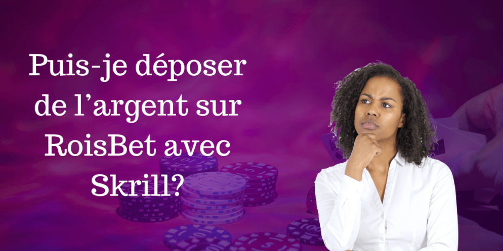 Puis-je déposer de l&rsquo;argent sur RoisBet avec Skrill?
