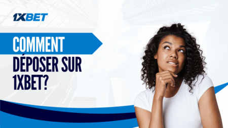 Comment déposer de l&rsquo;argent sur 1xbet?