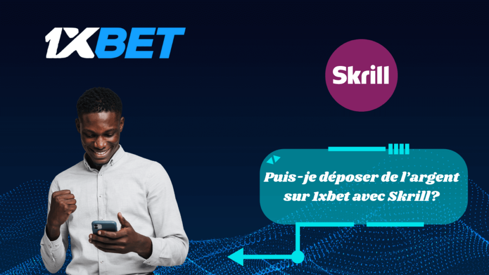 Puis-je déposer de l&rsquo;argent sur 1xbet avec Skrill?