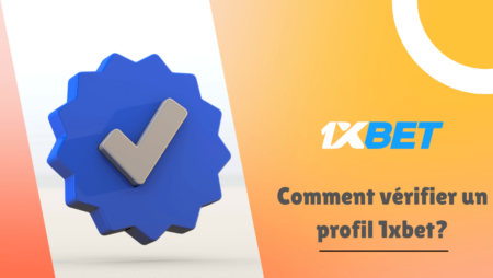 Comment vérifier un profil 1xbet?