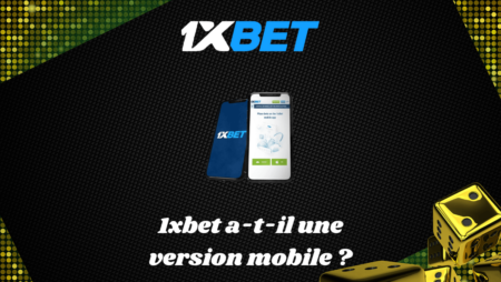 1xbet a-t-il une version mobile ?
