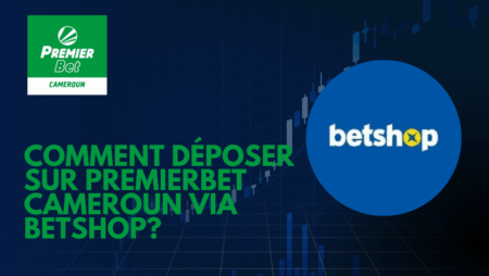 Comment déposer sur PremierBet Cameroun via Betshop?