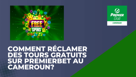 Comment réclamer des tours gratuits sur PremierBet au Cameroun?