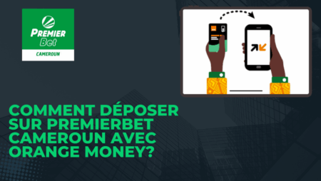 Comment déposer sur PremierBet Cameroun avec Orange Money?