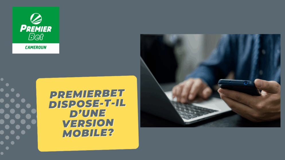 PremierBet dispose-t-il d&rsquo;une version mobile?