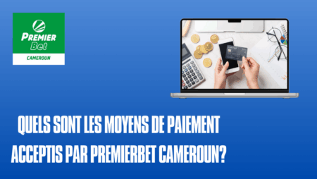 Quels sont les moyens de paiement acceptés par PremierBet Cameroun?