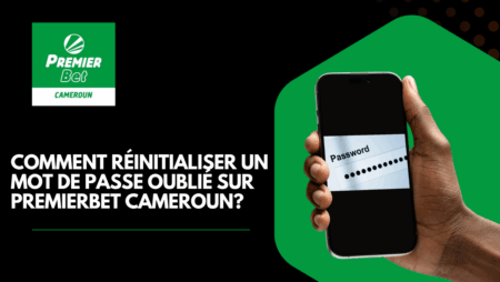 Comment réinitialiser un mot de passe oublié sur PremierBet Cameroun?