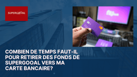 Combien de temps faut-il pour retirer des fonds de Supergooal vers ma carte bancaire?