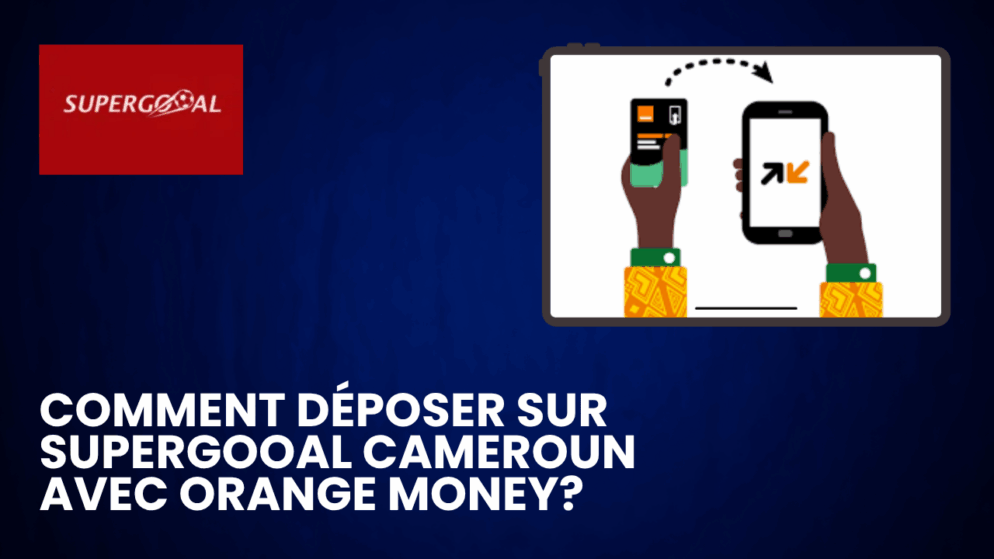 Comment déposer sur Supergooal Cameroun avec Orange Money?