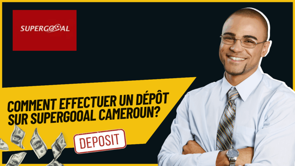 Comment effectuer un dépôt sur Supergooal Cameroun?