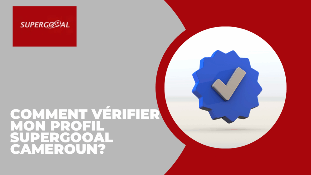 Comment vérifier mon profil Supergooal Cameroun?