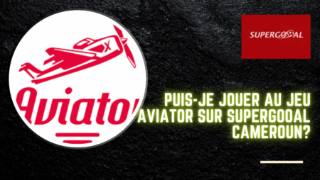 Puis-je jouer au jeu Aviator sur Supergooal Cameroun?