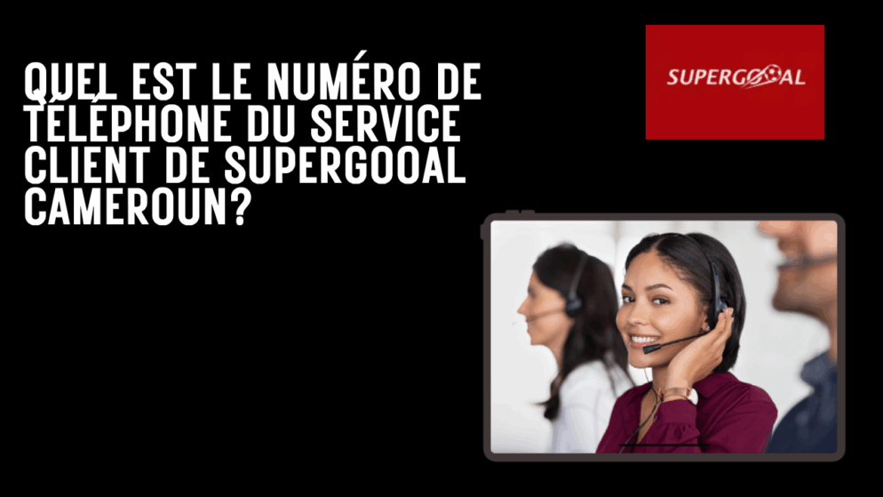 Quel est le numéro de téléphone du service client de Supergooal Cameroun ?