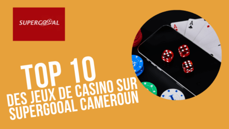 Top 10 des jeux de casino sur Supergooal Cameroun