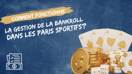 Comment fonctionne la gestion de la bankroll dans les paris sportifs?