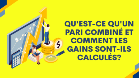 Qu&rsquo;est-ce qu&rsquo;un pari combiné et comment les gains sont-ils calculés?