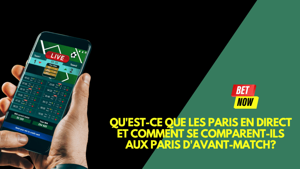Qu&rsquo;est-ce que les paris en direct et comment se comparent-ils aux paris d&rsquo;avant-match?