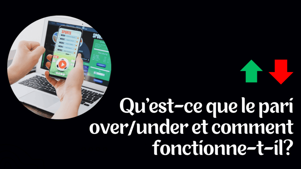 Qu&rsquo;est-ce que le pari over/under et comment fonctionne-t-il?
