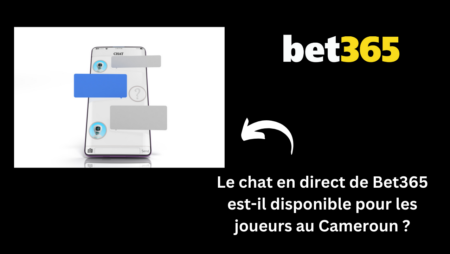 Le chat en direct de Bet365 est-il disponible pour les joueurs au Cameroun ?