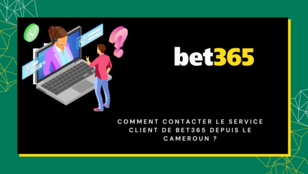 Comment contacter le service client de Bet365 depuis le Cameroun ?