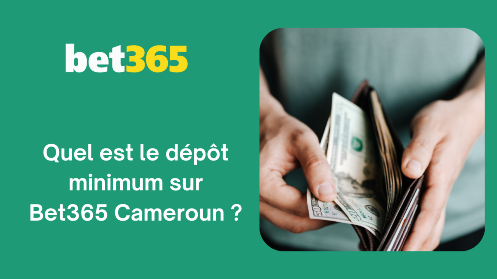Quel est le dépôt minimum sur Bet365 Cameroun ?