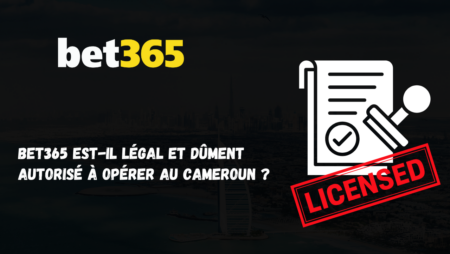 Bet365 est-il légal et dûment autorisé à opérer au Cameroun ?
