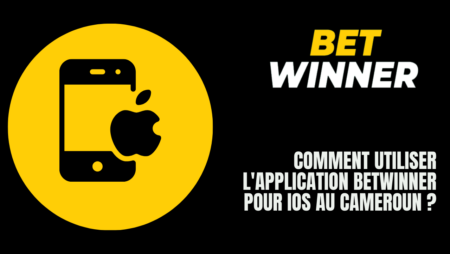 Comment utiliser l&rsquo;application Betwinner pour iOS au Cameroun ?