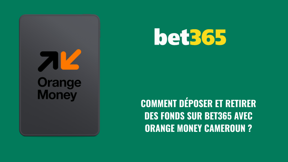 Comment déposer et retirer des fonds sur Bet365 avec Orange Money Cameroun ?