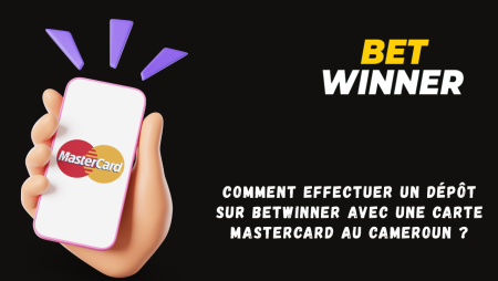 Comment effectuer un dépôt sur Betwinner avec une carte Mastercard au Cameroun ?