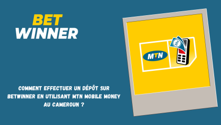 Comment effectuer un dépôt sur Betwinner en utilisant MTN Mobile Money au Cameroun ?