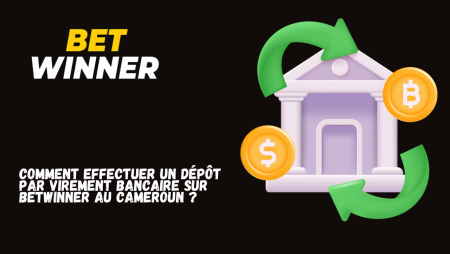 Comment effectuer un dépôt par virement bancaire sur Betwinner au Cameroun ?
