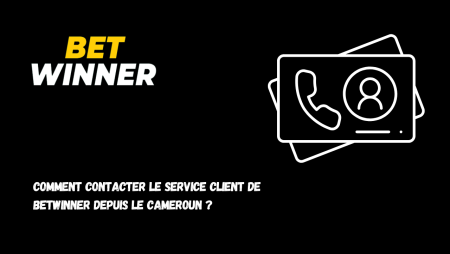 Comment contacter le service client de Betwinner depuis le Cameroun ?