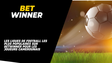 Les ligues de football les plus populaires sur Betwinner pour les joueurs camerounais