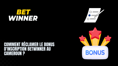 Comment réclamer le bonus d&rsquo;inscription Betwinner au Cameroun ?