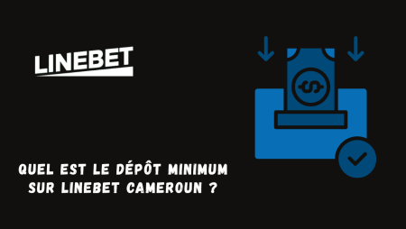 Quel est le dépôt minimum sur Linebet Cameroun ?