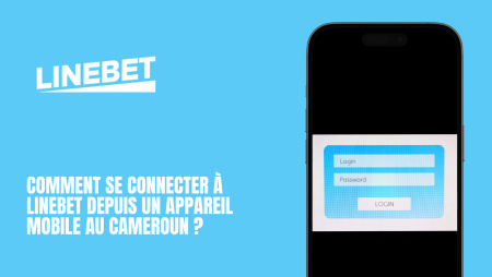 Comment se connecter à Linebet depuis un appareil mobile au Cameroun ?