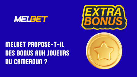 Melbet propose-t-il des bonus aux joueurs du Cameroun ?