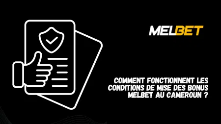 Comment fonctionnent les conditions de mise des bonus Melbet au Cameroun ?