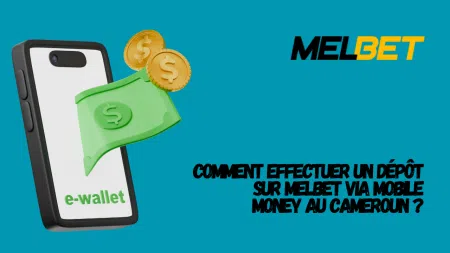 Comment effectuer un dépôt sur Melbet via Mobile Money au Cameroun ?
