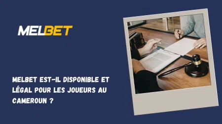Melbet est-il disponible et légal pour les joueurs au Cameroun ?