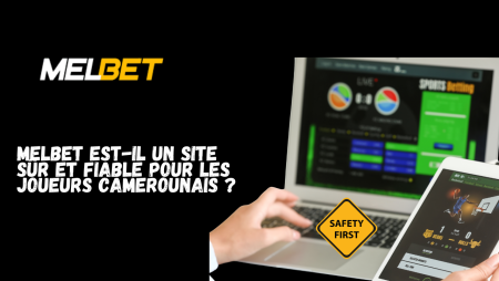 Melbet est-il un site sûr et fiable pour les joueurs camerounais ?