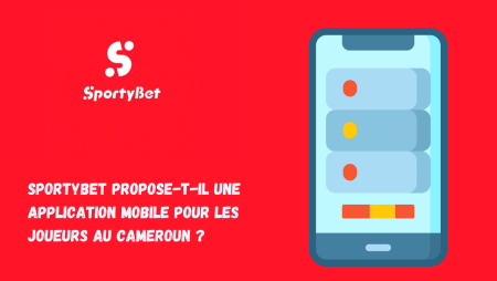 SportyBet propose-t-il une application mobile pour les joueurs au Cameroun ?
