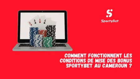 Comment fonctionnent les conditions de mise des bonus SportyBet au Cameroun ?