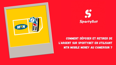 Comment déposer et retirer de l&rsquo;argent sur SportyBet en utilisant MTN Mobile Money au Cameroun ?