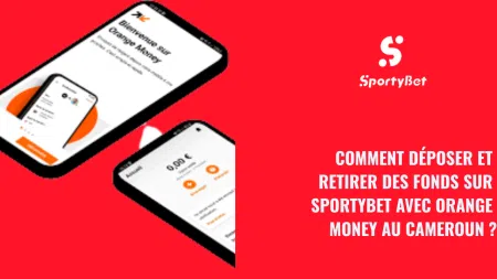Comment déposer et retirer des fonds sur SportyBet avec Orange Money au Cameroun ?